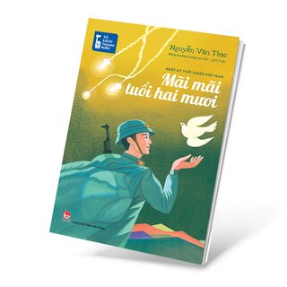 Tủ Sách Thanh Niên - Mãi Mãi Tuổi Hai Mươi - Nhật Ký Thời Chiến Việt Na
