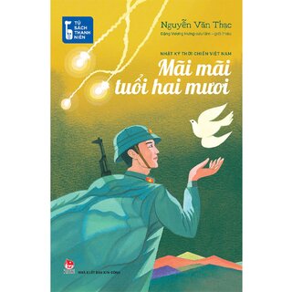 Tủ Sách Thanh Niên - Mãi Mãi Tuổi Hai Mươi - Nhật Ký Thời Chiến Việt Na
