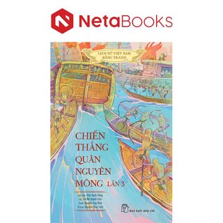 Lịch Sử Việt Nam Bằng Tranh - Chiến Thắng Quân Nguyên Mông Lần 3