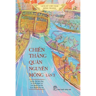 Lịch Sử Việt Nam Bằng Tranh - Chiến Thắng Quân Nguyên Mông Lần 3