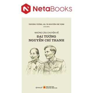 Những Câu Chuyện Về Đại Tướng Nguyễn Chí Thanh