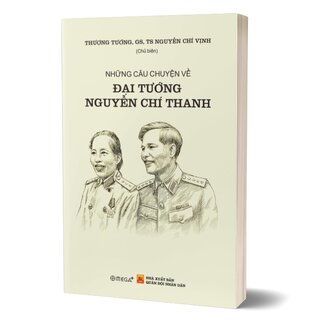 Những Câu Chuyện Về Đại Tướng Nguyễn Chí Thanh
