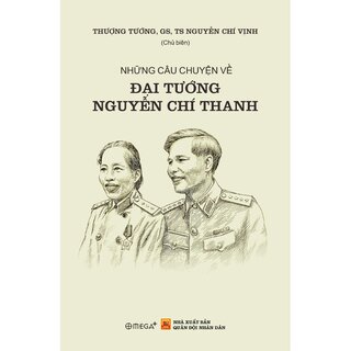 Những Câu Chuyện Về Đại Tướng Nguyễn Chí Thanh