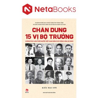Chân Dung 15 Vị Bộ Trưởng Chính Phủ Lâm Thời Nước Việt Nam Dân Chủ Cộng Hòa (8.1945)
