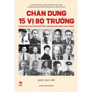 Chân Dung 15 Vị Bộ Trưởng Chính Phủ Lâm Thời Nước Việt Nam Dân Chủ Cộng Hòa (8.1945)