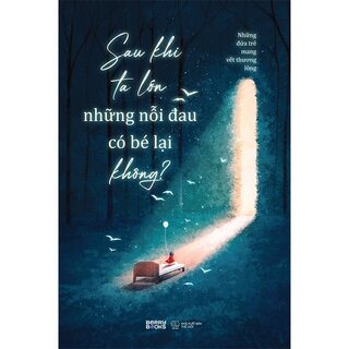 Sau Khi Ta Lớn Những Nỗi Đau Có Bé Lại Không?