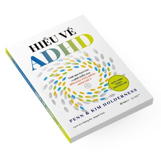 Hiểu Về ADHD - Vượt Qua Thách Thức Và Phát Triển Cùng Rối Loạn Tăng Động Giảm Chú Ý