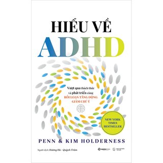 Hiểu Về ADHD - Vượt Qua Thách Thức Và Phát Triển Cùng Rối Loạn Tăng Động Giảm Chú Ý