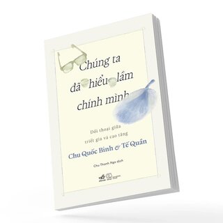 Chúng Ta Đã Hiểu Lầm Chính Mình - Đối Thoại Giữa Triết Gia Và Cao Tăng