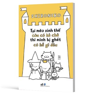 Tụi Mèo Xinh Thế Còn Có Kẻ Chê Thì Mình Bị Ghét Có Hề Gì Đâu
