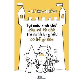 Tụi Mèo Xinh Thế Còn Có Kẻ Chê Thì Mình Bị Ghét Có Hề Gì Đâu