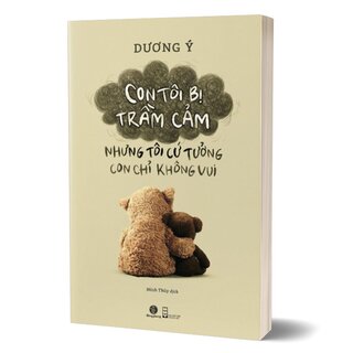 Con Tôi Bị Trầm Cảm - Nhưng Tôi Cứ Tưởng Con Chỉ Không Vui