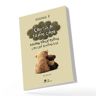 Con Tôi Bị Trầm Cảm - Nhưng Tôi Cứ Tưởng Con Chỉ Không Vui