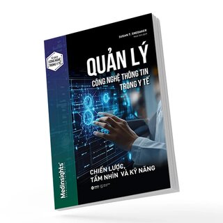 Quản Lý Công Nghệ Thông Tin Trong Y Tế - Chiến Lược, Tầm Nhìn Và Kỹ Năng