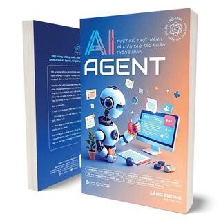 AI Agent - Thiết Kế, Thực Hành Và Kiến Tạo Tác Nhân Thông Minh