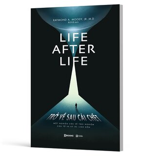 Life After Life - Trở Về Sau Cái Chết - Một Nghiên Cứu Về Trải Nghiệm Cận Tử Và Ký Ức Linh Hồn