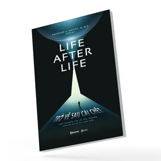 Life After Life - Trở Về Sau Cái Chết - Một Nghiên Cứu Về Trải Nghiệm Cận Tử Và Ký Ức Linh Hồn