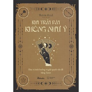 Khi Trải Bài Không Như Ý - Đọc Vị Tình Huống Và Giải Quyết Vấn Đề Bằng Tarot