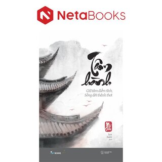 Tâm Hành - Giữ Tâm Điềm Tĩnh, Sống Đời Thảnh Thơi
