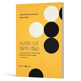 Nước Cờ Lãnh Đạo - Tư Duy Chiến Lược Từ Bàn Cờ Vây Đến Quản Trị Doanh Nghiệp