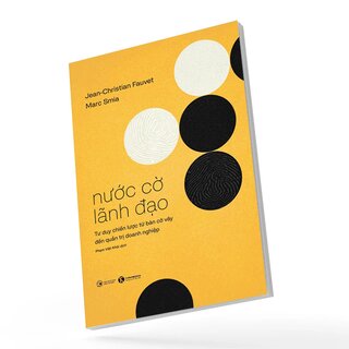 Nước Cờ Lãnh Đạo - Tư Duy Chiến Lược Từ Bàn Cờ Vây Đến Quản Trị Doanh Nghiệp