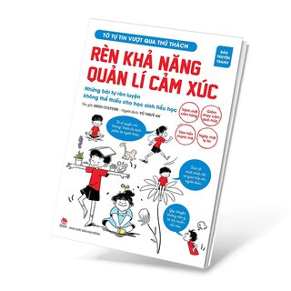 Tớ Tự Tin Vượt Qua Thử Thách - Rèn Khả Năng Quản Lí Cảm Xúc - Những Bài Tự Rèn Luyện Không Thể Thiếu Cho Học Sinh Tiểu Học