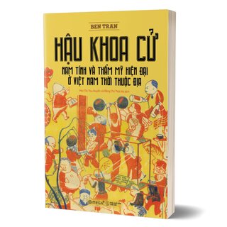 Hậu Khoa Cử - Nam Tính Và Thẩm Mỹ Hiện Đại Ở Việt Nam Thời Thuộc Địa