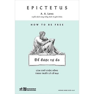 Để Được Tự Do - Làm Chủ Cuộc Sống Theo Triết Lý Cổ Đại