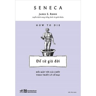 Để Từ Giã Đời - Đối Mặt Với Cái Chết Theo Triết Lý Cổ Đại