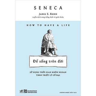 Để Sống Trên Đời - Sử Dụng Thời Gian Khôn Ngoan Theo Triết Lý Cổ Đại