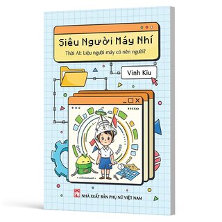 Siêu Người Máy Nhí - Thời AI - Liệu Người Máy Có Nên Người?