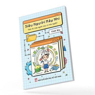 Siêu Người Máy Nhí - Thời AI - Liệu Người Máy Có Nên Người?