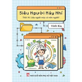 Siêu Người Máy Nhí - Thời AI - Liệu Người Máy Có Nên Người?