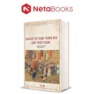 Quan Hệ Việt Nam - Trung Hoa Dưới Triều Thanh (Bìa Cứng)