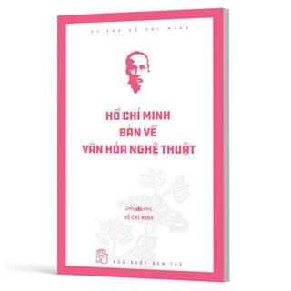 Di Sản Hồ Chí Minh - Hồ Chí Minh Bàn Về Văn Hóa Nghệ Thuật