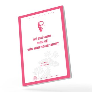 Di Sản Hồ Chí Minh - Hồ Chí Minh Bàn Về Văn Hóa Nghệ Thuật