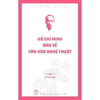 Di Sản Hồ Chí Minh - Hồ Chí Minh Bàn Về Văn Hóa Nghệ Thuật