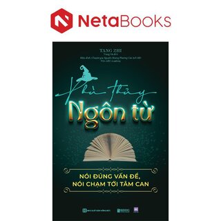 Phù Thuỷ Ngôn Từ - Nói Đúng Vấn Đề, Nói Chạm Tới Tâm Can