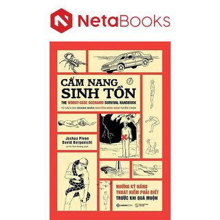 Cẩm Nang Sinh Tồn - Những Kỹ Năng Thoát Hiểm Cần Phải Biết Trước Khi Quá Muộn