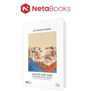 Lịch Sử Việt Nam Từ Nguồn Gốc Đến Giữa Thế Kỷ XX - Ấn Bản Đặc Biệt 20 Năm Thành Lập (Bìa Cứng)