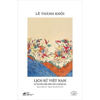 Lịch Sử Việt Nam Từ Nguồn Gốc Đến Giữa Thế Kỷ XX - Ấn Bản Đặc Biệt 20 Năm Thành Lập (Bìa Cứng)