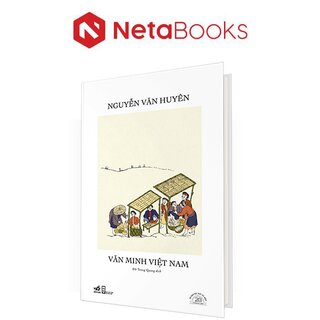 Văn Minh Việt Nam - Ấn Bản Đặc Biệt 20 Năm Thành Lập Nhã Nam (Bìa Cứng)