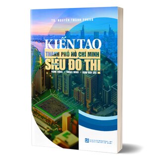 Kiến Tạo Thành Phố Hồ Chí Minh Thành Siêu Đô Thị Năng Động - Thông Minh - Giàu Bản Sắc