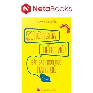 Chữ Nghĩa Tiếng Việt Và Bản Sắc Ngôn Ngữ Nam Bộ