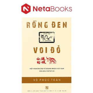 Rồng Đen Voi Đỏ - Một Nghiên Cứu Về Doanh Nhân Việt Nam Nửa Đầu Thế Kỷ Xx