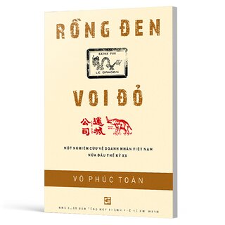 Rồng Đen Voi Đỏ - Một Nghiên Cứu Về Doanh Nhân Việt Nam Nửa Đầu Thế Kỷ Xx