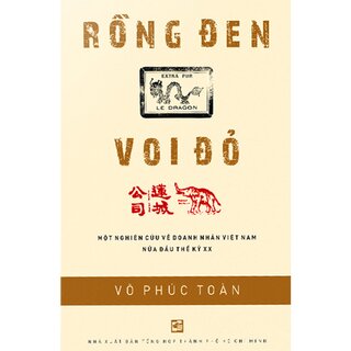 Rồng Đen Voi Đỏ - Một Nghiên Cứu Về Doanh Nhân Việt Nam Nửa Đầu Thế Kỷ Xx