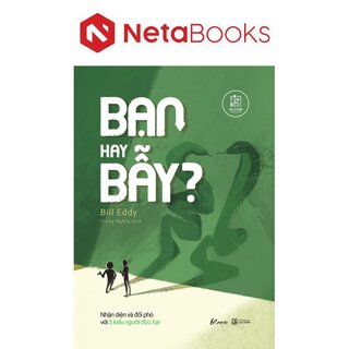 Bạn Hay Bẫy? - Nhận Diện Và Đối Phó Với 5 Kiểu Người Độc Hại