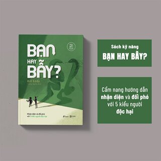 Bạn Hay Bẫy? - Nhận Diện Và Đối Phó Với 5 Kiểu Người Độc Hại