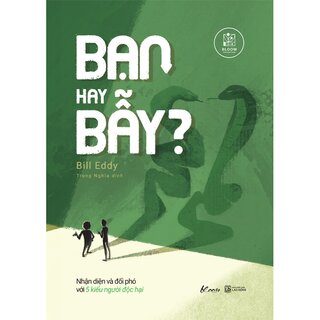 Bạn Hay Bẫy? - Nhận Diện Và Đối Phó Với 5 Kiểu Người Độc Hại